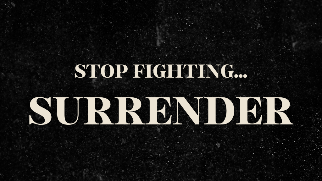 Stop Fighting… Surrender: How to Trust God’s Plan, Process, and Timing